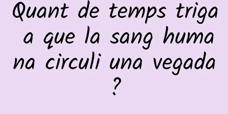 Quant de temps triga a que la sang humana circuli una vegada?