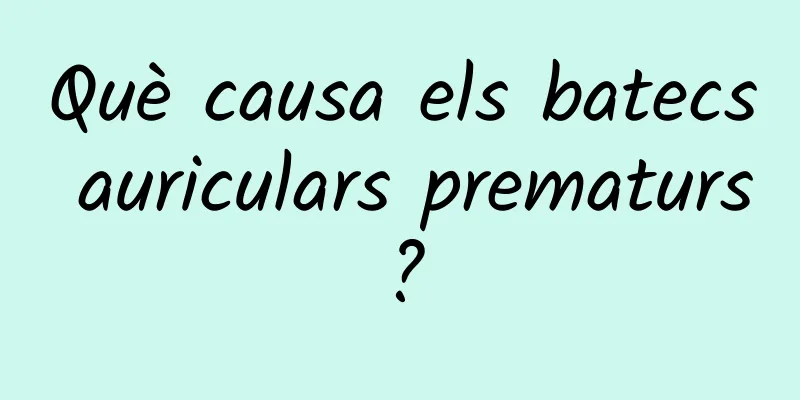 Què causa els batecs auriculars prematurs?