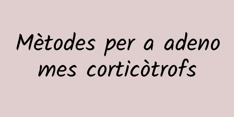 Mètodes per a adenomes corticòtrofs