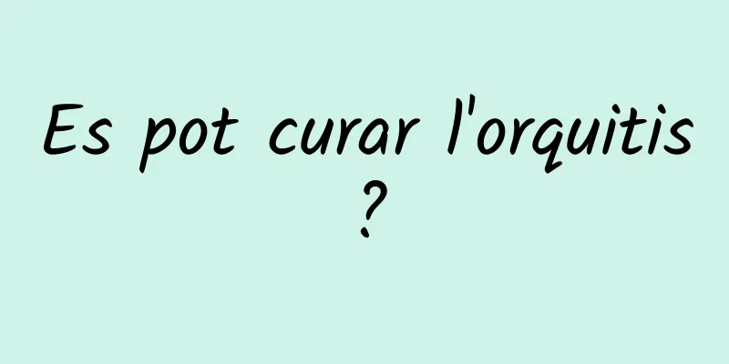 Es pot curar l'orquitis?