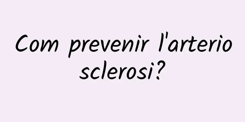 Com prevenir l'arteriosclerosi?
