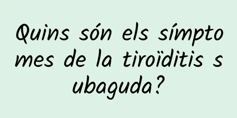 Quins són els símptomes de la tiroïditis subaguda?