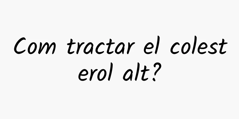 Com tractar el colesterol alt?