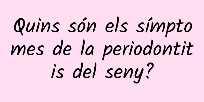 Quins són els símptomes de la periodontitis del seny?
