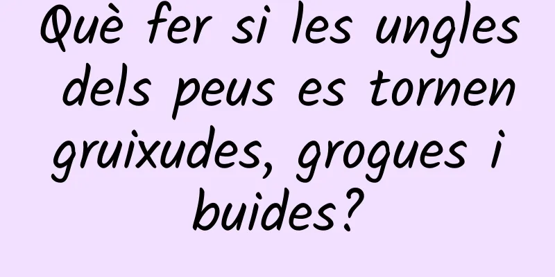 Què fer si les ungles dels peus es tornen gruixudes, grogues i buides?