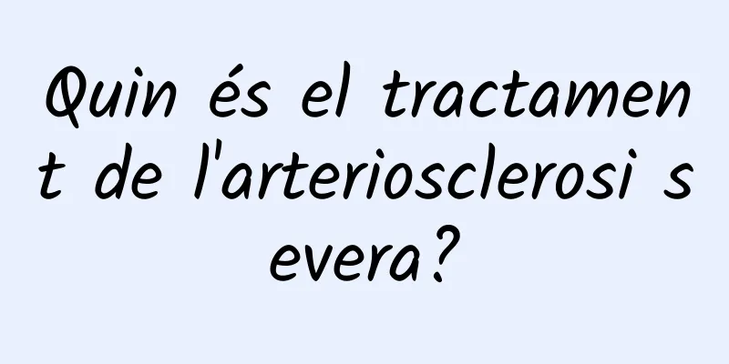 Quin és el tractament de l'arteriosclerosi severa?