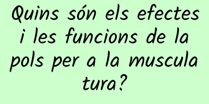 Quins són els efectes i les funcions de la pols per a la musculatura?