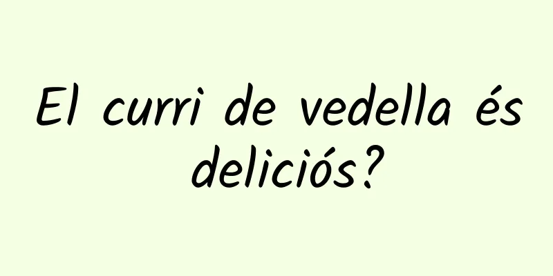 El curri de vedella és deliciós?
