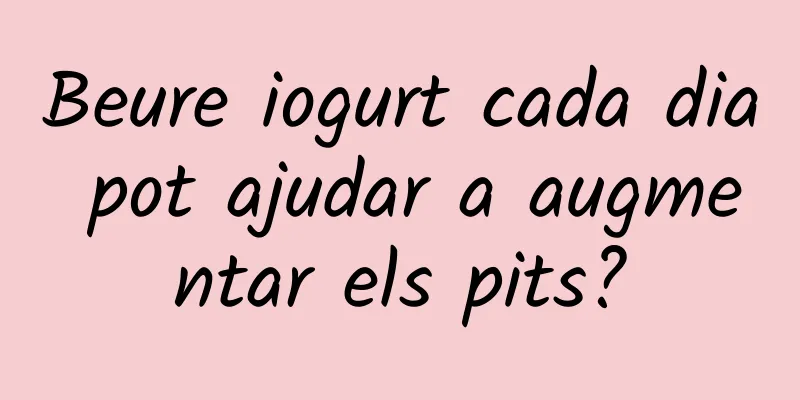 Beure iogurt cada dia pot ajudar a augmentar els pits?