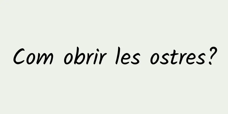 Com obrir les ostres?