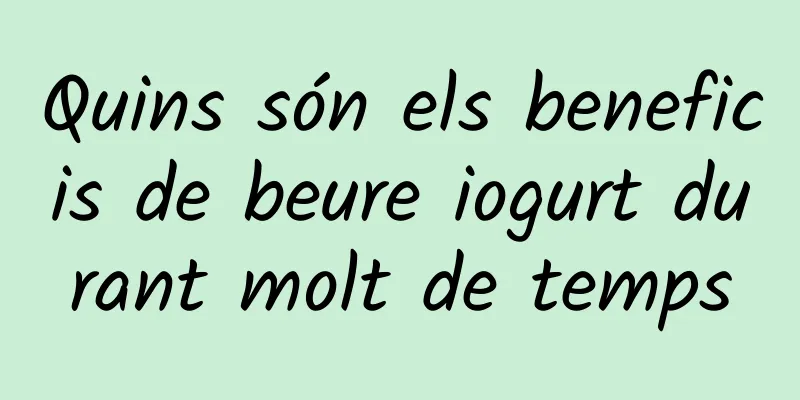 Quins són els beneficis de beure iogurt durant molt de temps