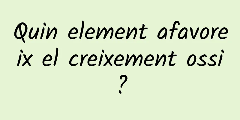 Quin element afavoreix el creixement ossi?
