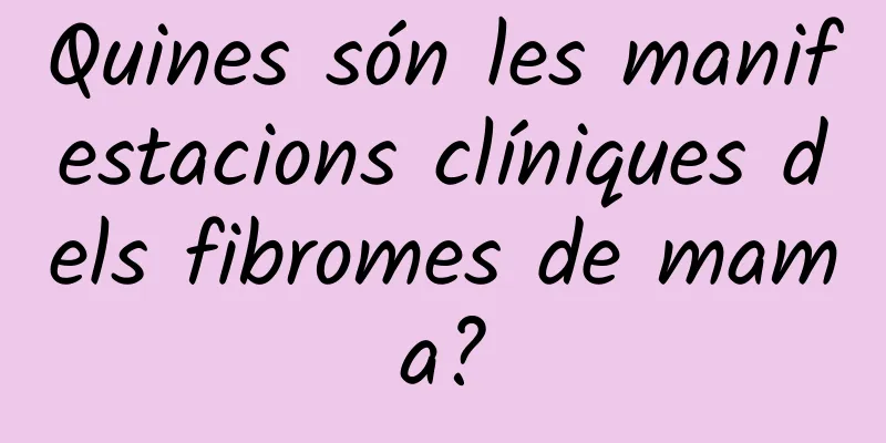 Quines són les manifestacions clíniques dels fibromes de mama?