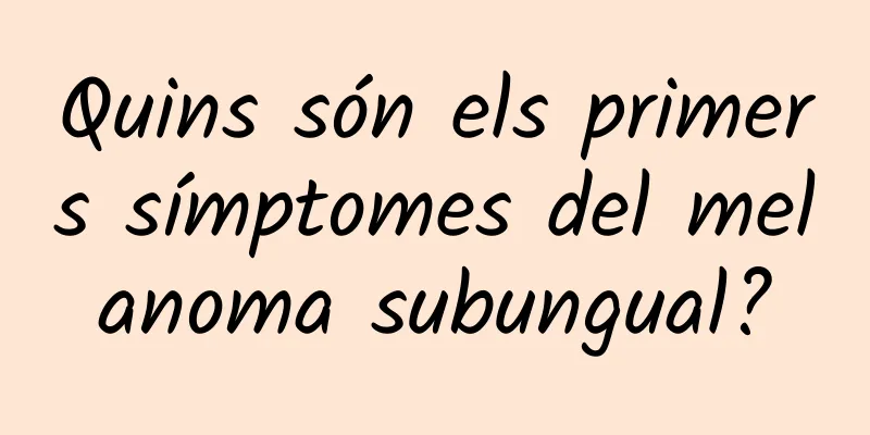 Quins són els primers símptomes del melanoma subungual?