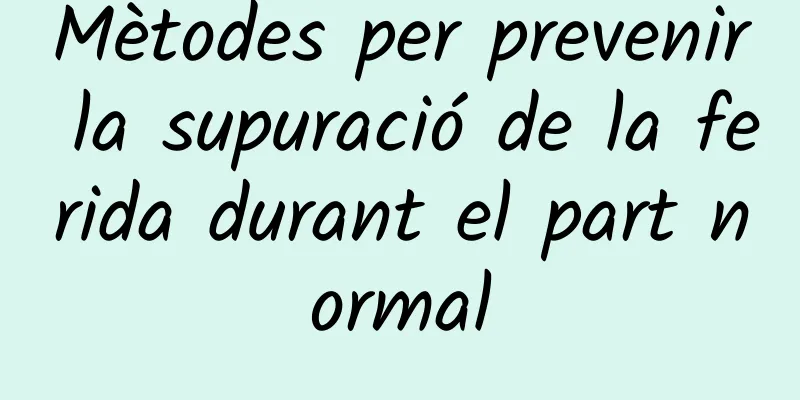 Mètodes per prevenir la supuració de la ferida durant el part normal