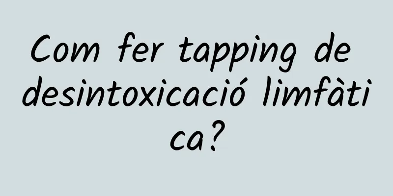 Com fer tapping de desintoxicació limfàtica?