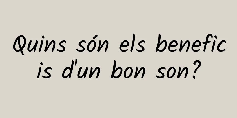 Quins són els beneficis d'un bon son?