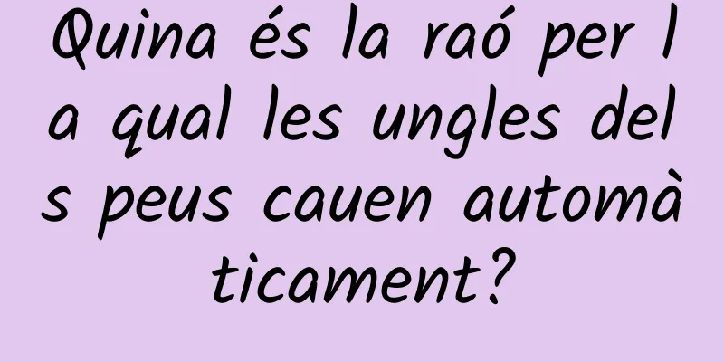 Quina és la raó per la qual les ungles dels peus cauen automàticament?