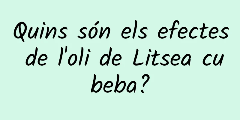 Quins són els efectes de l'oli de Litsea cubeba?