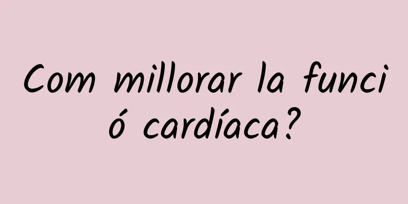 Com millorar la funció cardíaca?