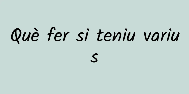 Què fer si teniu varius