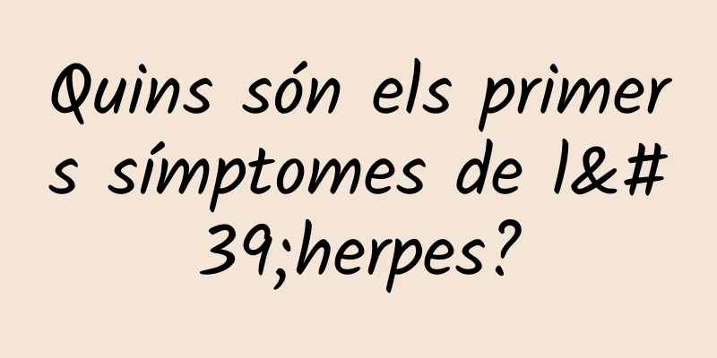 Quins són els primers símptomes de l'herpes?