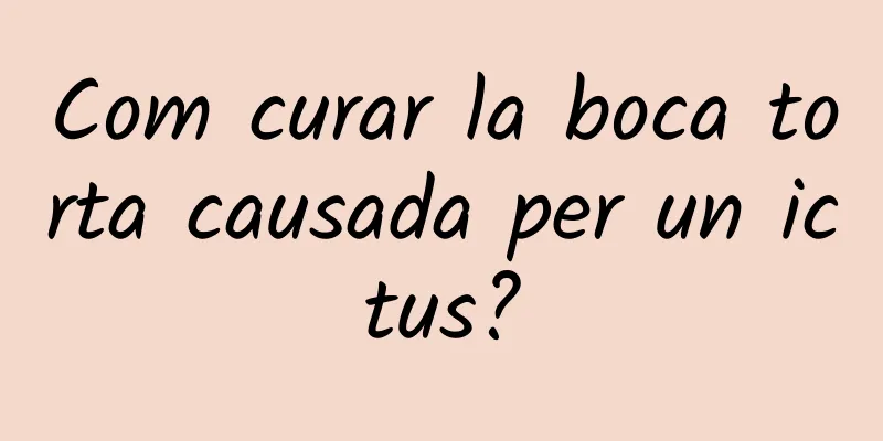 Com curar la boca torta causada per un ictus?