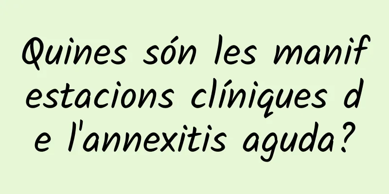 Quines són les manifestacions clíniques de l'annexitis aguda?