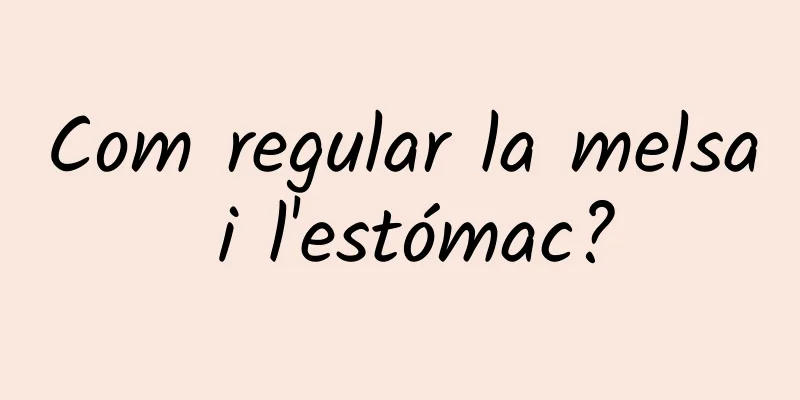 Com regular la melsa i l'estómac?