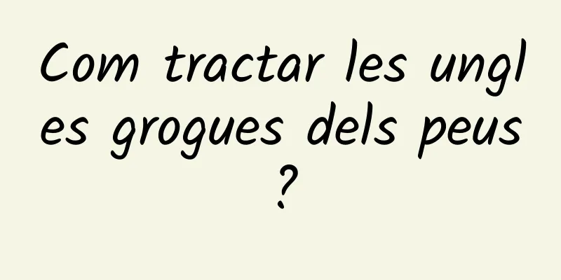 Com tractar les ungles grogues dels peus?
