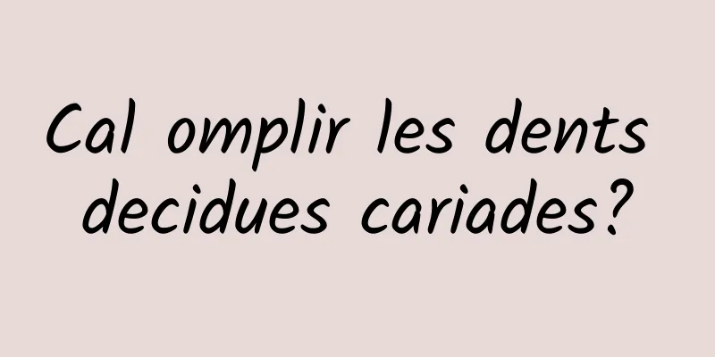 Cal omplir les dents decidues cariades?
