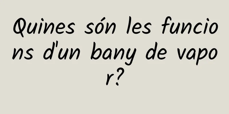 Quines són les funcions d'un bany de vapor?