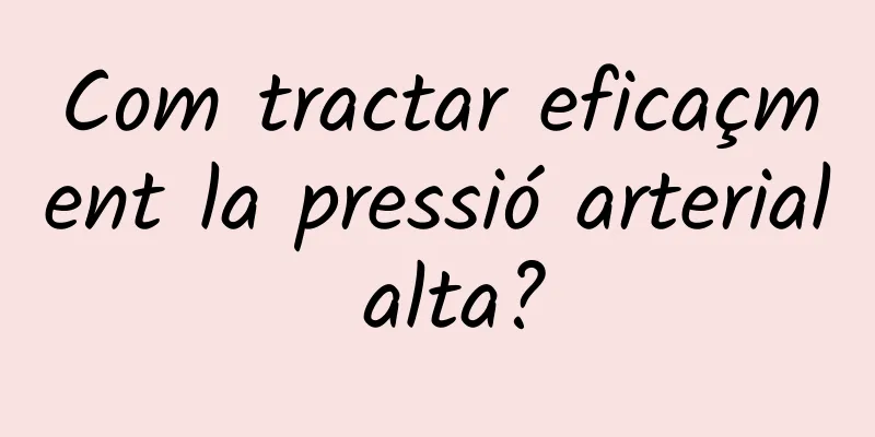Com tractar eficaçment la pressió arterial alta?