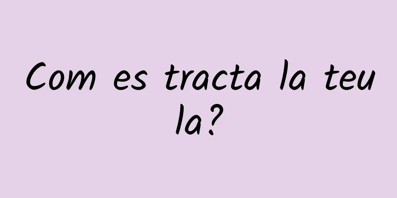 Com es tracta la teula?