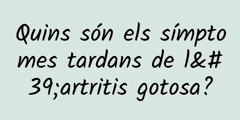 Quins són els símptomes tardans de l'artritis gotosa?
