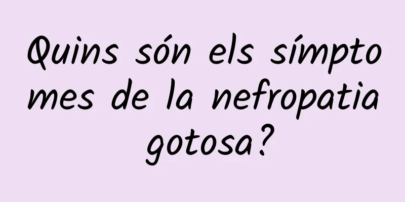 Quins són els símptomes de la nefropatia gotosa?