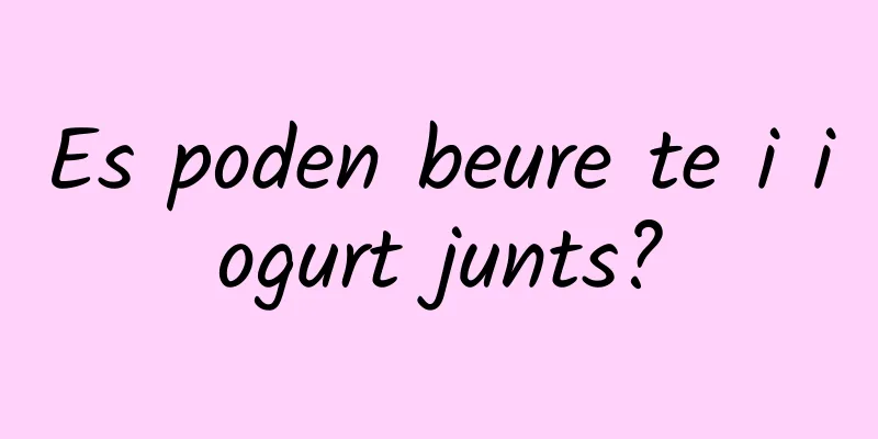 Es poden beure te i iogurt junts?