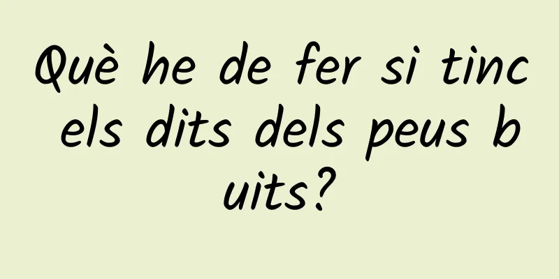 Què he de fer si tinc els dits dels peus buits?