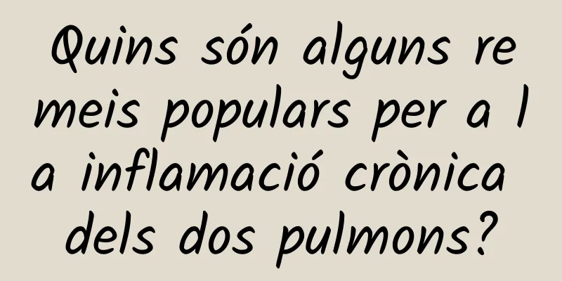 Quins són alguns remeis populars per a la inflamació crònica dels dos pulmons?