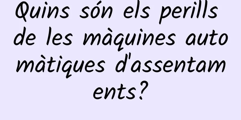 Quins són els perills de les màquines automàtiques d'assentaments?