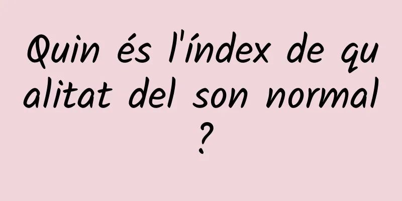 Quin és l'índex de qualitat del son normal?