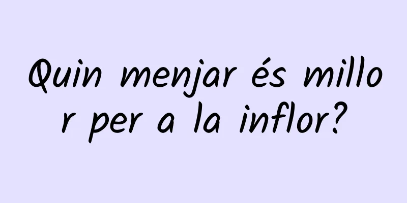 Quin menjar és millor per a la inflor?
