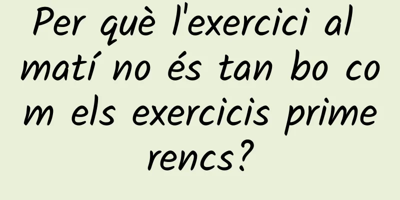 Per què l'exercici al matí no és tan bo com els exercicis primerencs?