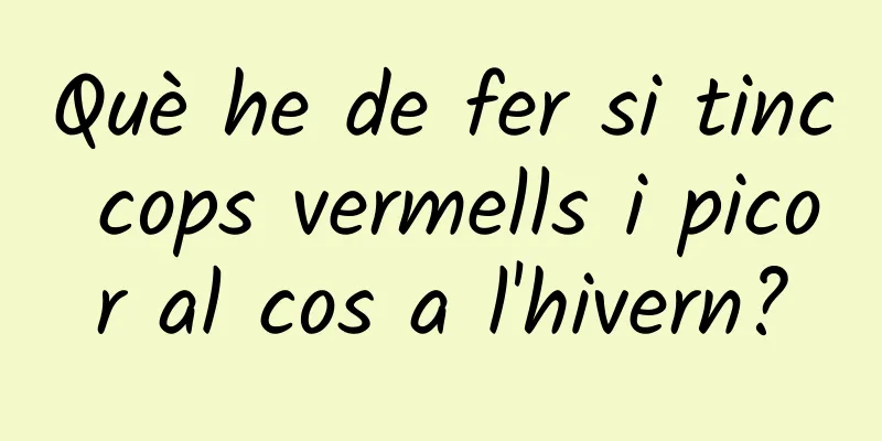 Què he de fer si tinc cops vermells i picor al cos a l'hivern?