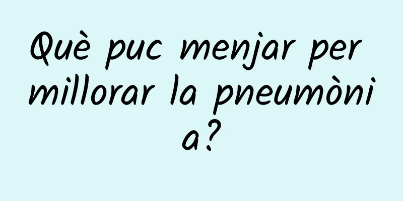 Què puc menjar per millorar la pneumònia?