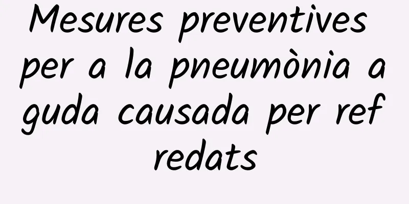 Mesures preventives per a la pneumònia aguda causada per refredats