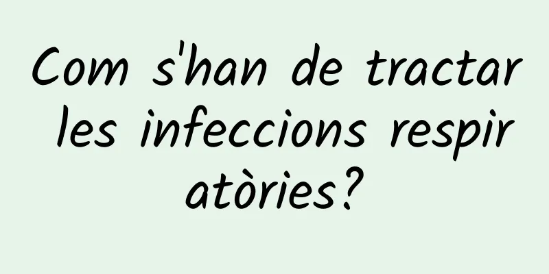 Com s'han de tractar les infeccions respiratòries?