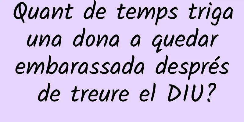 Quant de temps triga una dona a quedar embarassada després de treure el DIU?
