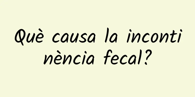 Què causa la incontinència fecal?