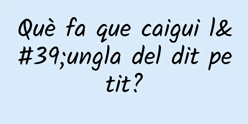 Què fa que caigui l'ungla del dit petit?